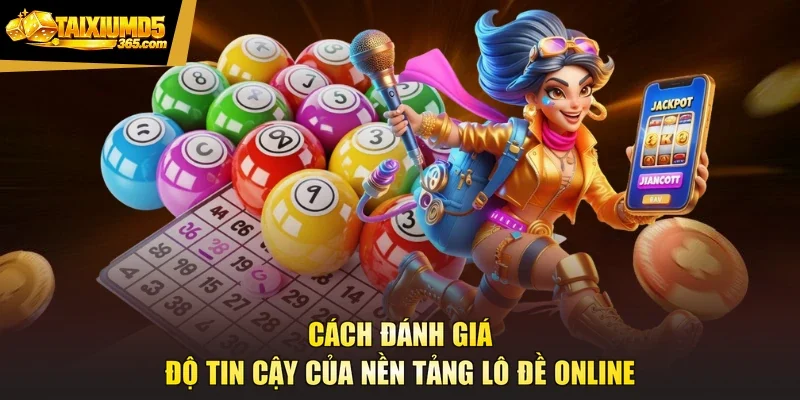 Cách đánh giá độ tin cậy của nền tảng lô đề online