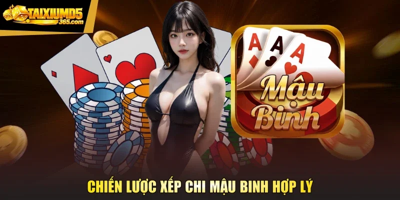 Chiến lược xếp chi Mậu binh hợp lý