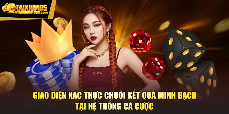 Giao diện xác thực chuỗi kết quả minh bạch tại hệ thống cá cược