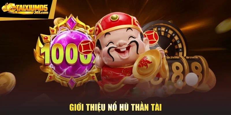 Giới thiệu nổ hũ Thần Tài