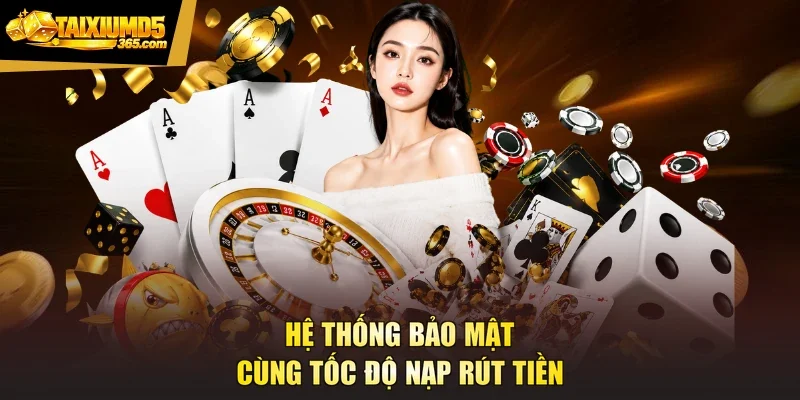 Hệ thống bảo mật cùng tốc độ nạp rút tiền