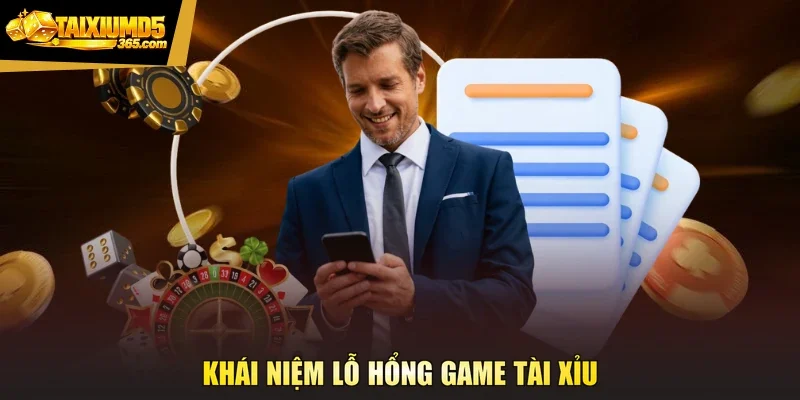 Khái niệm lỗ hổng game tài xỉu