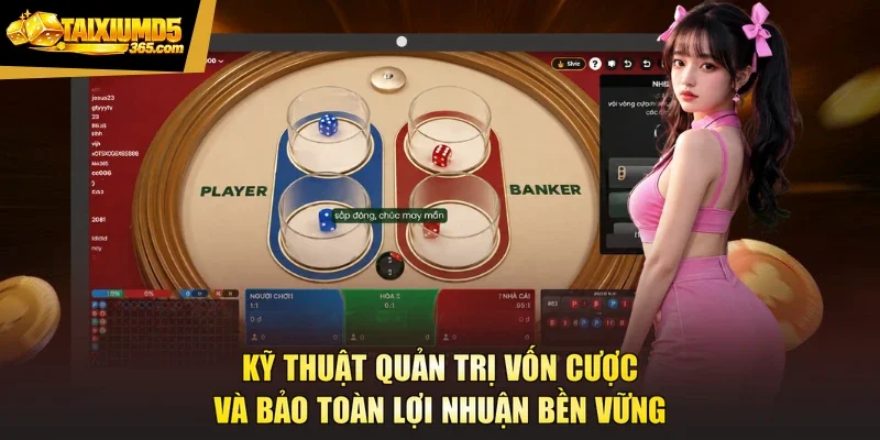 Kỹ thuật quản trị vốn cược và bảo toàn lợi nhuận bền vững