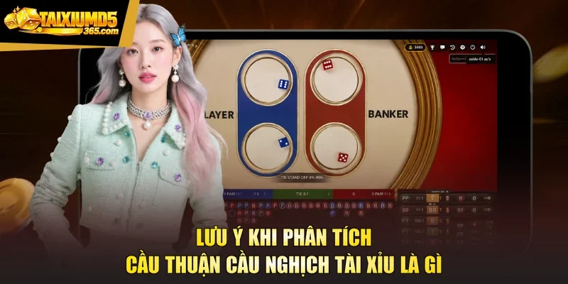 Lưu ý khi phân tích cầu thuận cầu nghịch tài xỉu là gì