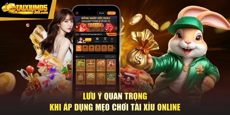 Lưu ý quan trọng khi áp dụng mẹo chơi tài xỉu online
