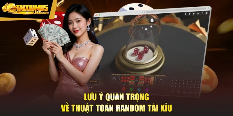 Lưu ý quan trọng về thuật toán random tài xỉu