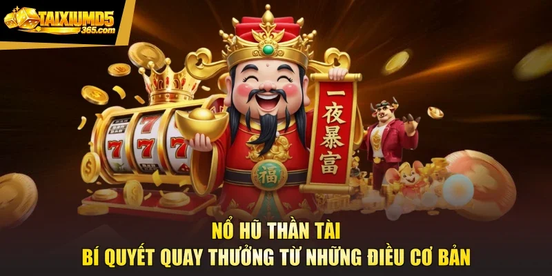 Nổ Hũ Thần Tài - Bí Quyết Quay Thưởng Từ Những Điều Cơ Bản