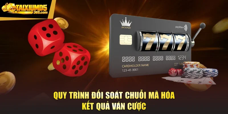 Quy trình đối soát chuỗi mã hóa kết quả ván cược