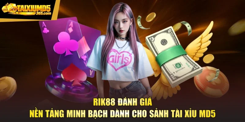 RIK88 Đánh Giá Nền Tảng Minh Bạch Dành Cho Sảnh Tài Xỉu Md5