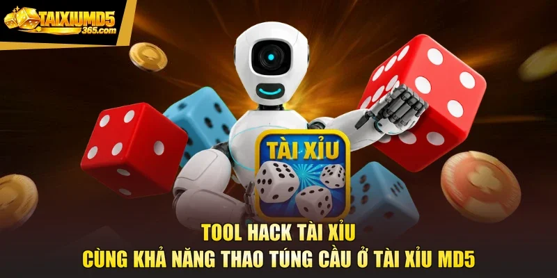 Tool Hack Tài Xỉu Cùng Khả Năng Thao Túng Cầu Ở Tài Xỉu MD5
