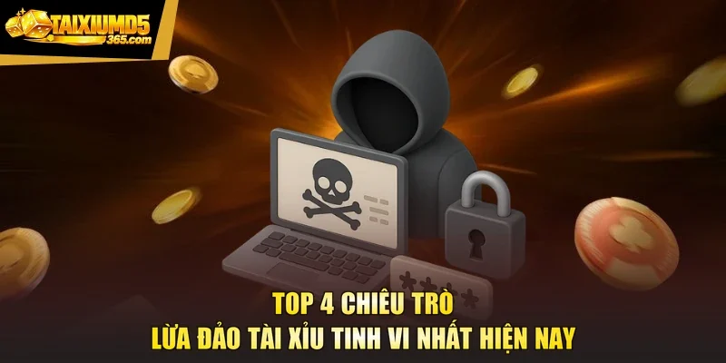 Top 4 Chiêu Trò Lừa Đảo Tài Xỉu Tinh Vi Nhất Hiện Nay