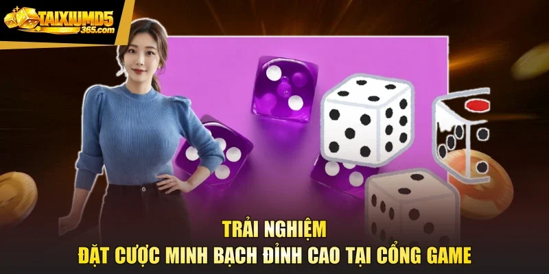 Trải nghiệm đặt cược minh bạch đỉnh cao tại cổng game